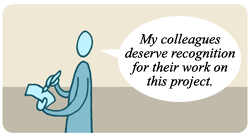 Illustration of a person saying "My colleagues deserve recognition for their work on this project."