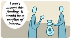 Illustration of a person saying "I can't accept this funding. It would be a conflict of interest." to another person holding a bag of money.