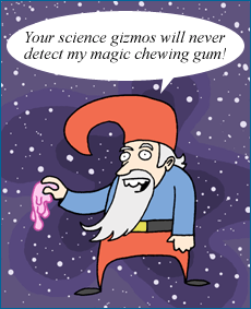 "Your science gizmos will never detect my magic chewing gum!"